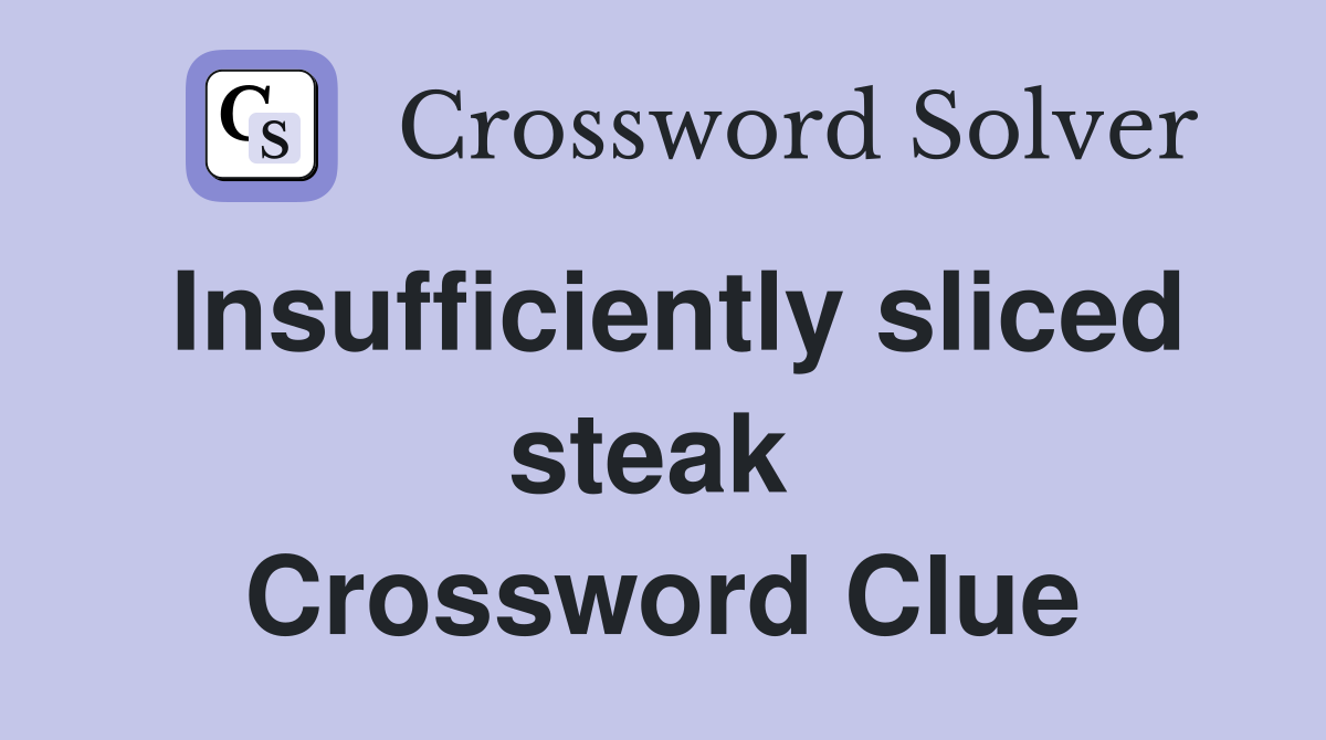 Insufficiently sliced steak  Crossword Clue