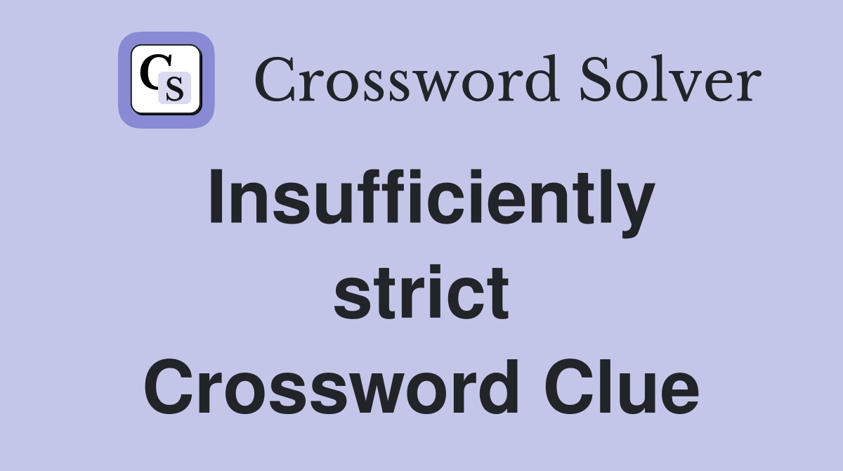 Insufficiently strict Crossword Clue