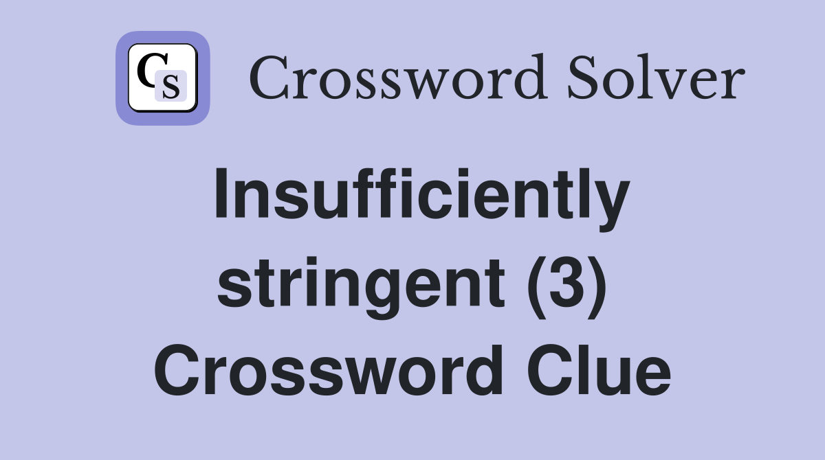 Insufficiently stringent (3) Crossword Clue