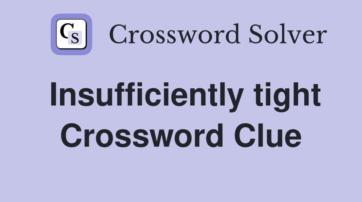 Insufficiently tight Crossword Clue