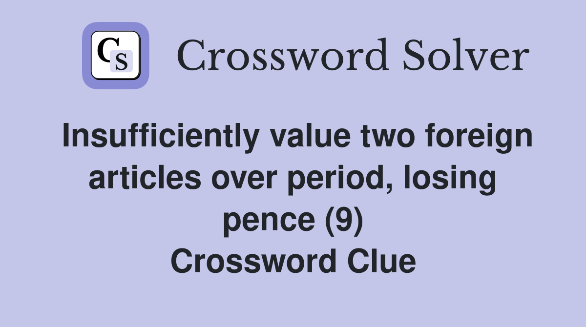 Insufficiently value two foreign articles over period, losing pence (9) Crossword Clue