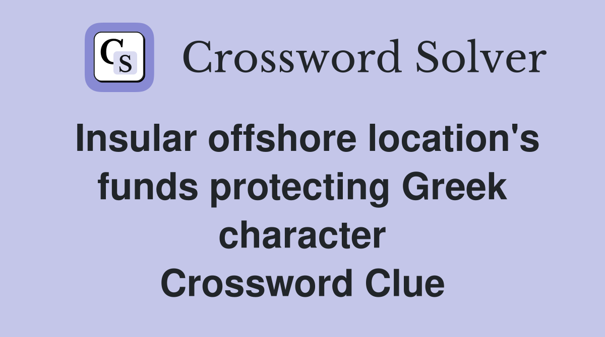 Insular offshore location's funds protecting Greek character Crossword Clue