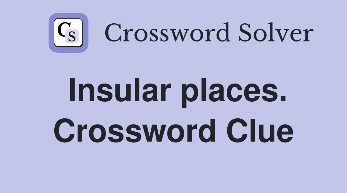 Insular places. Crossword Clue