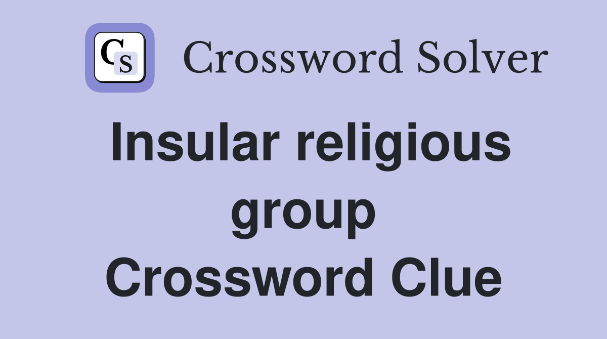 Insular religious group Crossword Clue