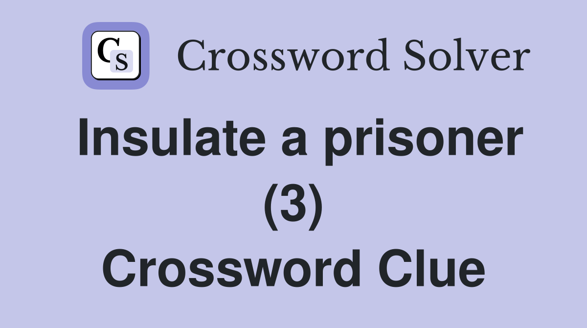 Insulate a prisoner (3) Crossword Clue
