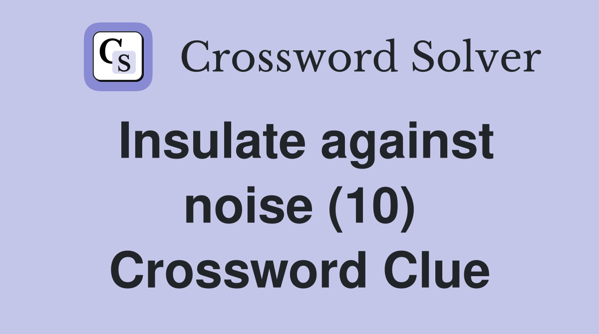Insulate against noise (10) Crossword Clue
