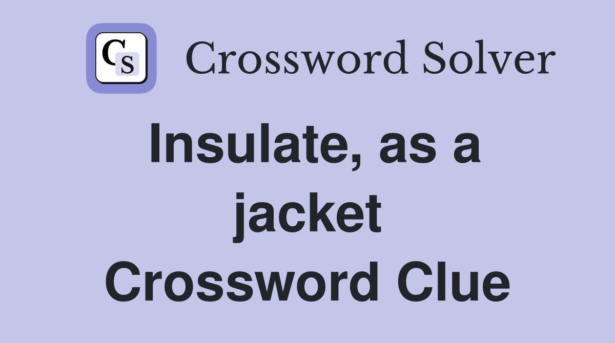 Insulate, as a jacket Crossword Clue