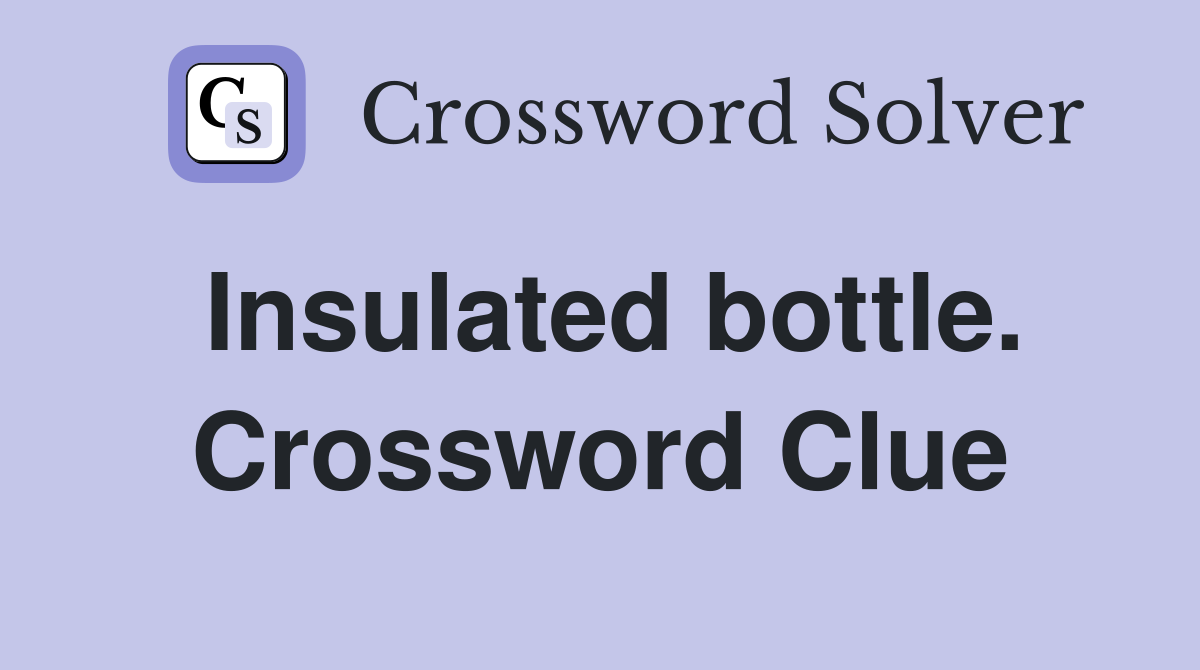 Insulated bottle. Crossword Clue