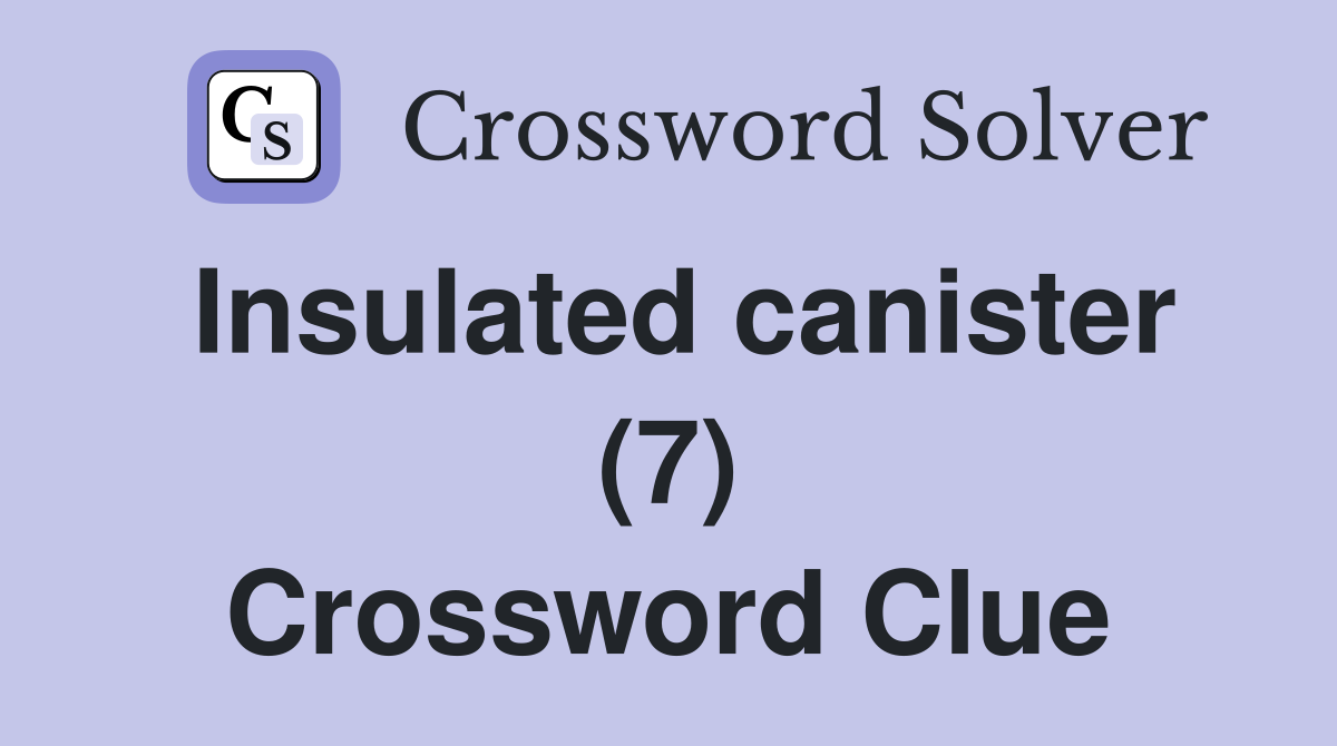 Insulated canister (7) Crossword Clue