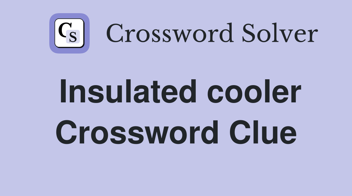 Insulated cooler Crossword Clue