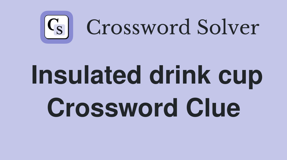 Insulated drink cup Crossword Clue