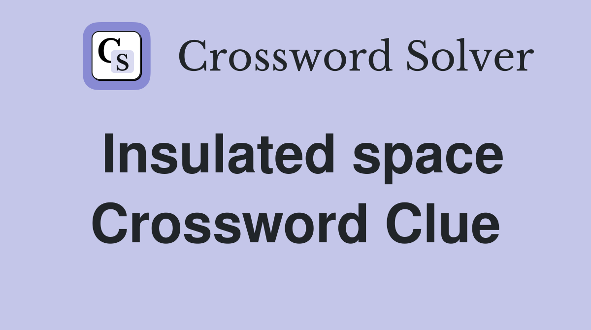 Insulated space Crossword Clue
