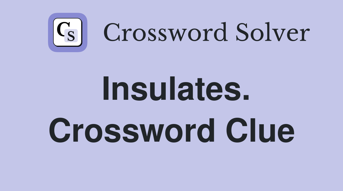 Insulates. Crossword Clue