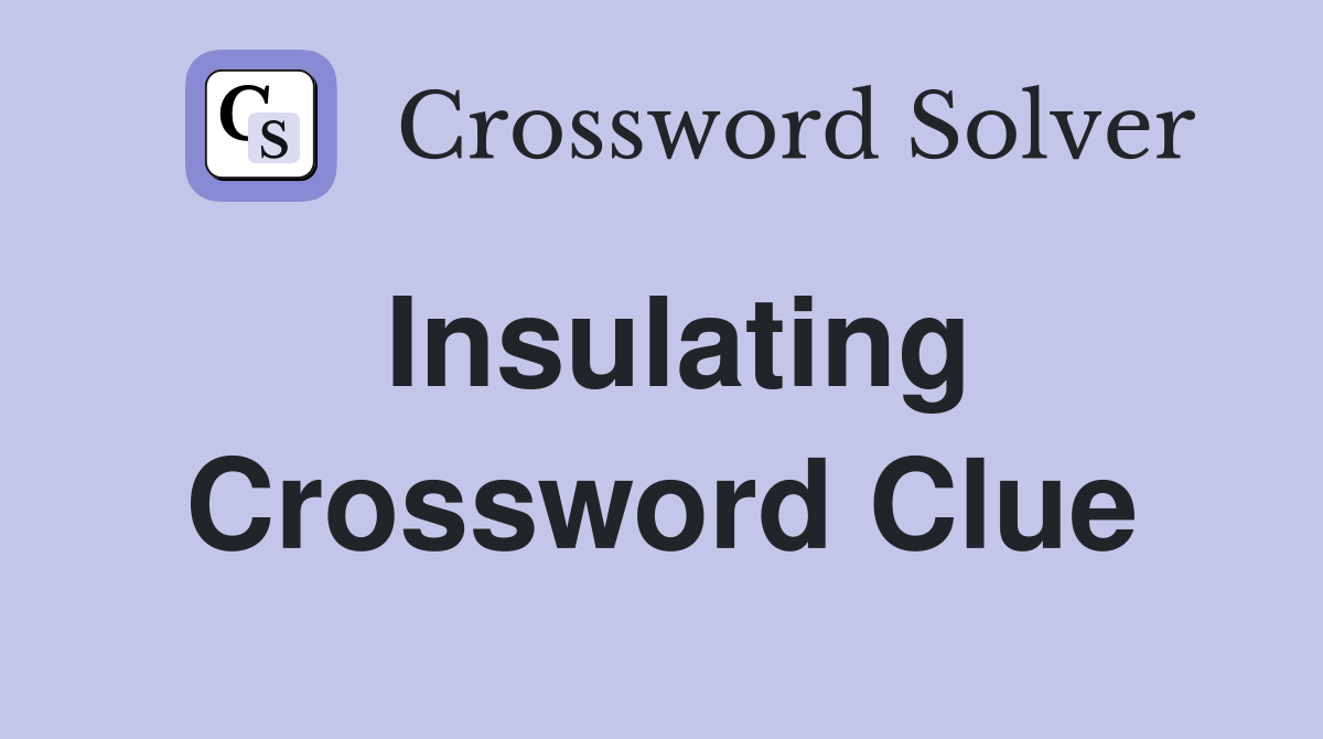 Insulating Crossword Clue