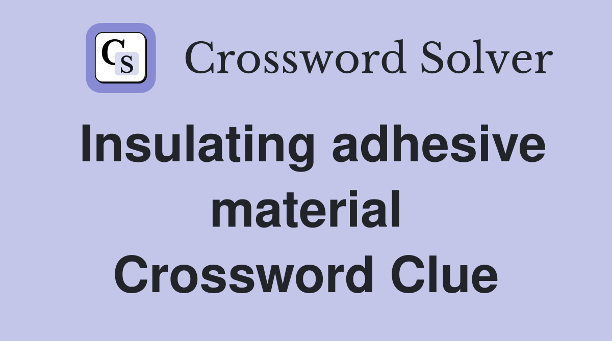 Insulating adhesive material Crossword Clue