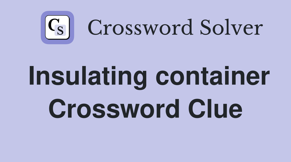 Insulating container Crossword Clue