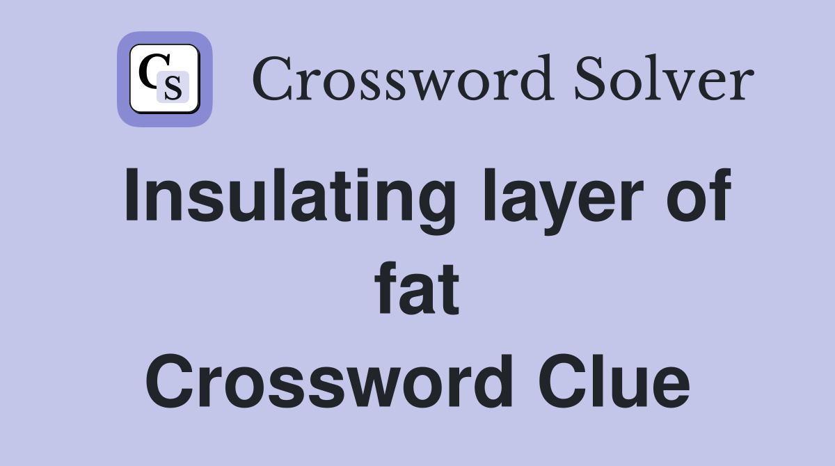 Insulating layer of fat Crossword Clue