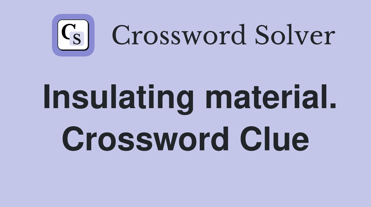 Insulating material. Crossword Clue