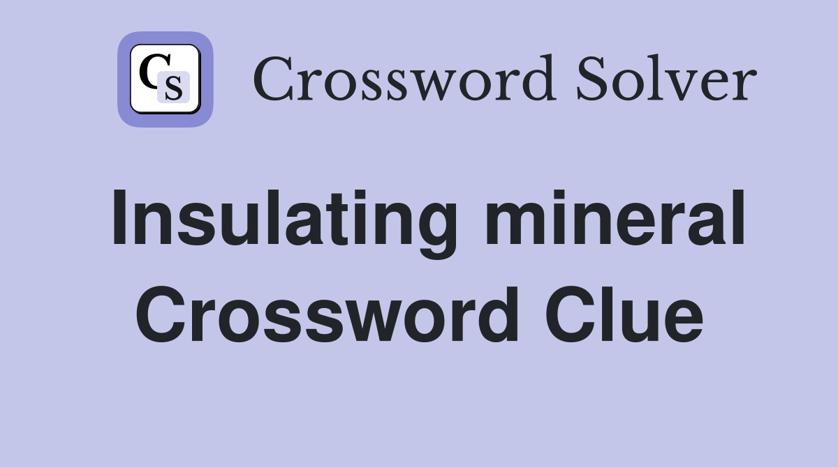 Insulating mineral Crossword Clue