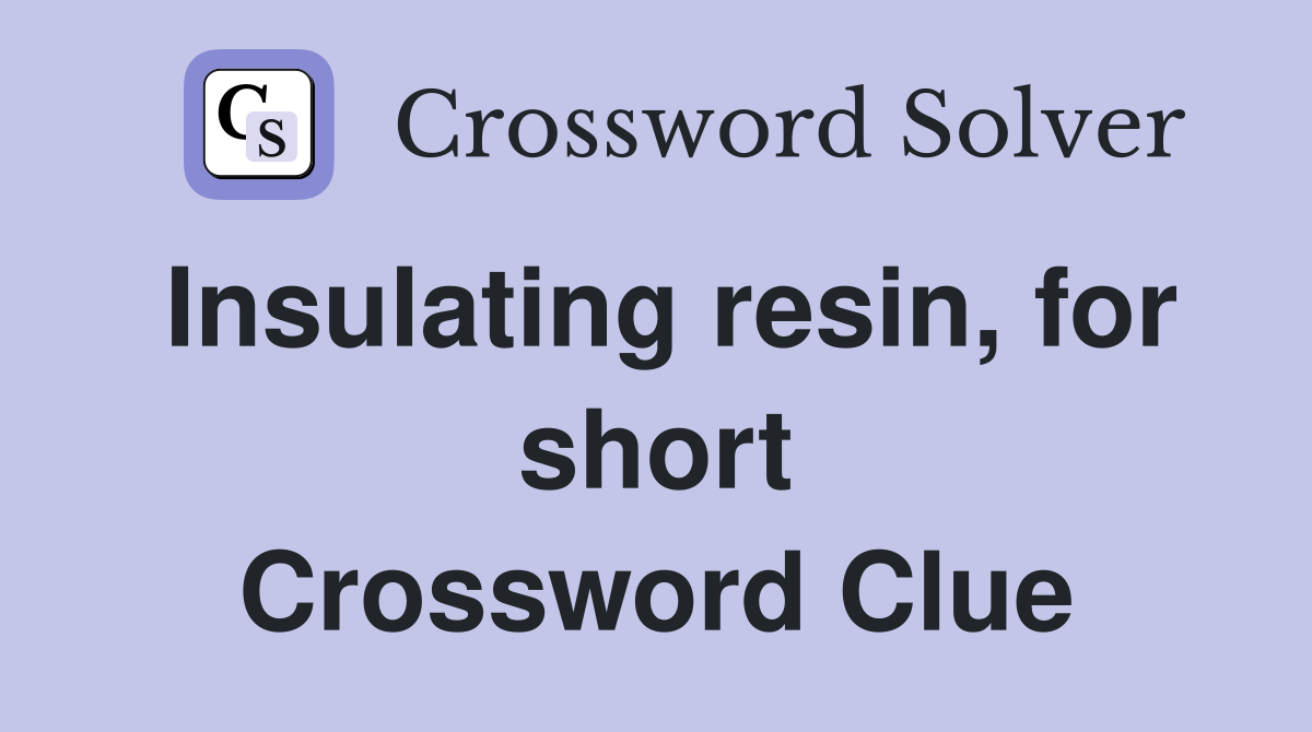 Insulating resin, for short Crossword Clue