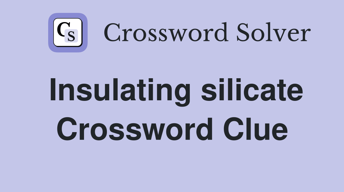Insulating silicate Crossword Clue