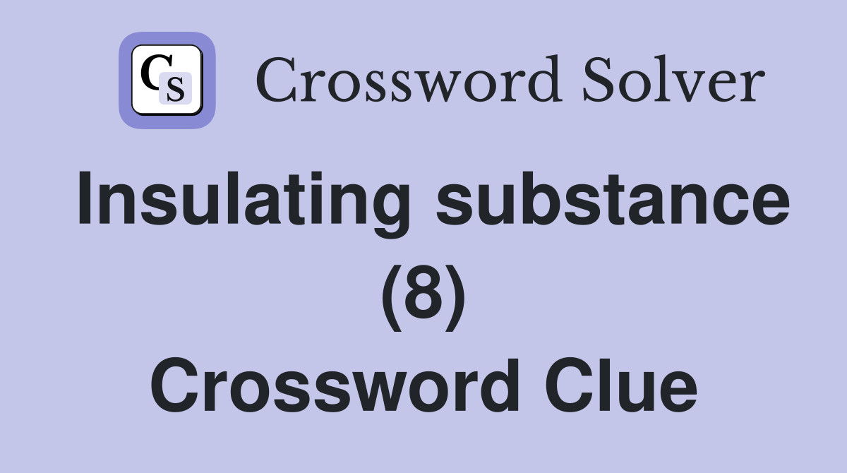 Insulating substance (8) Crossword Clue