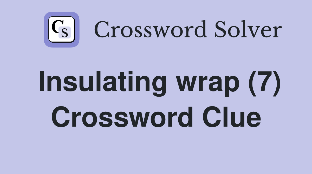 Insulating wrap (7) Crossword Clue