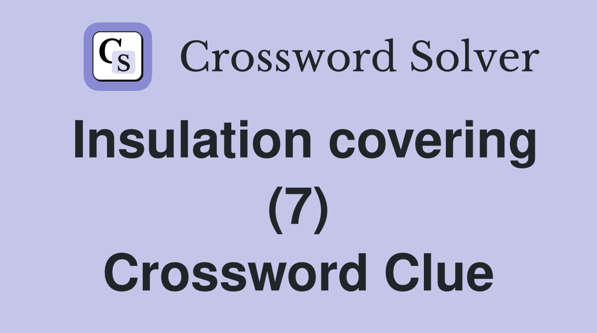 Insulation covering (7) Crossword Clue