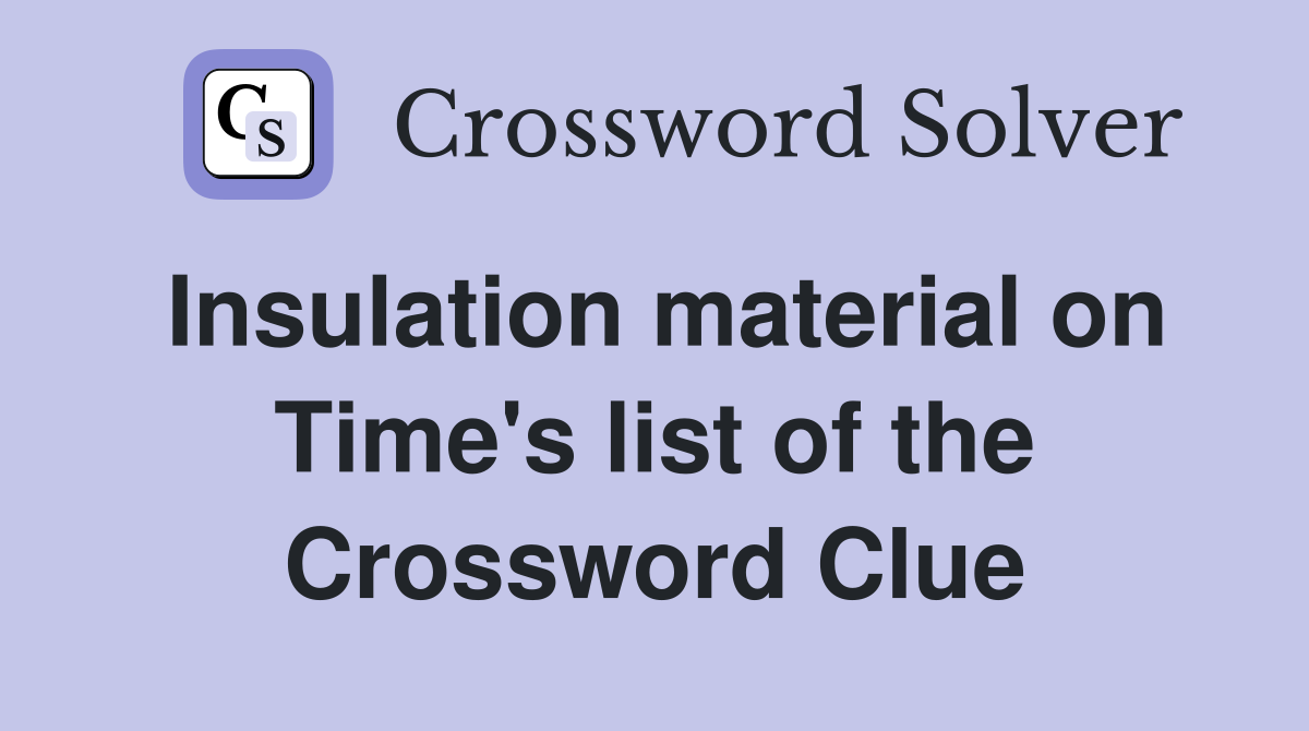 Insulation material on Time's list of the Crossword Clue