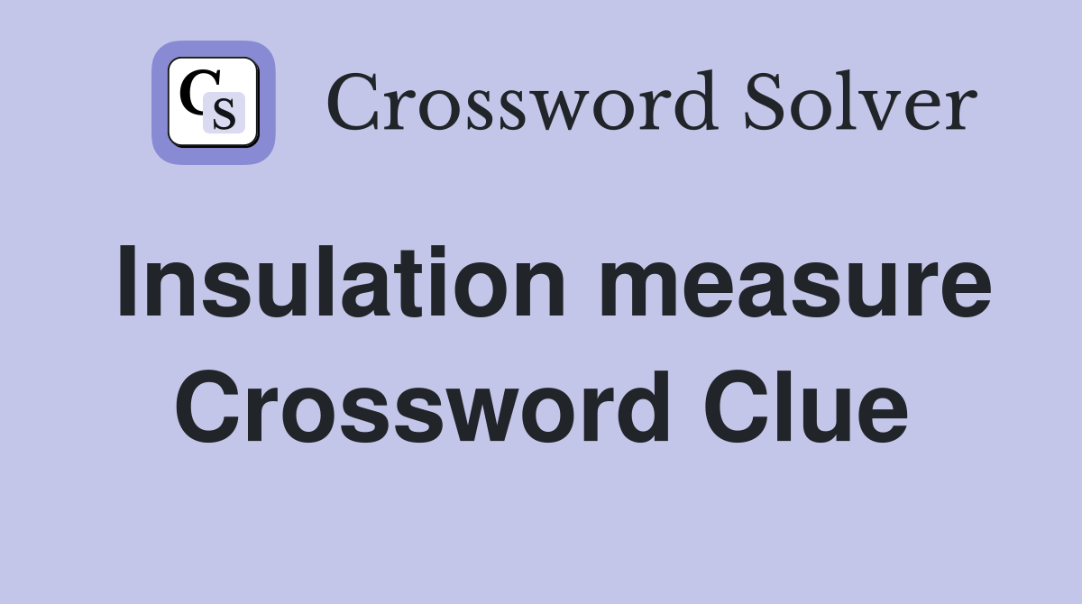 Insulation measure Crossword Clue