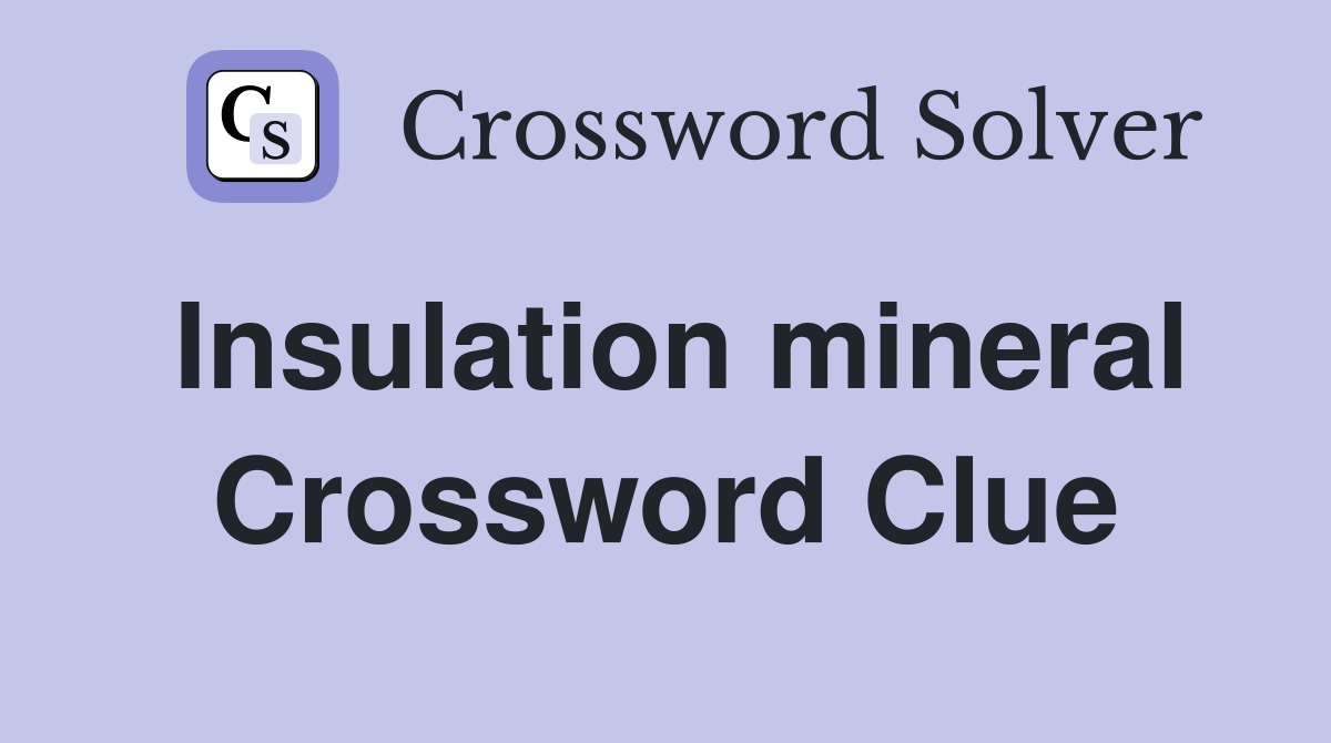Insulation mineral Crossword Clue