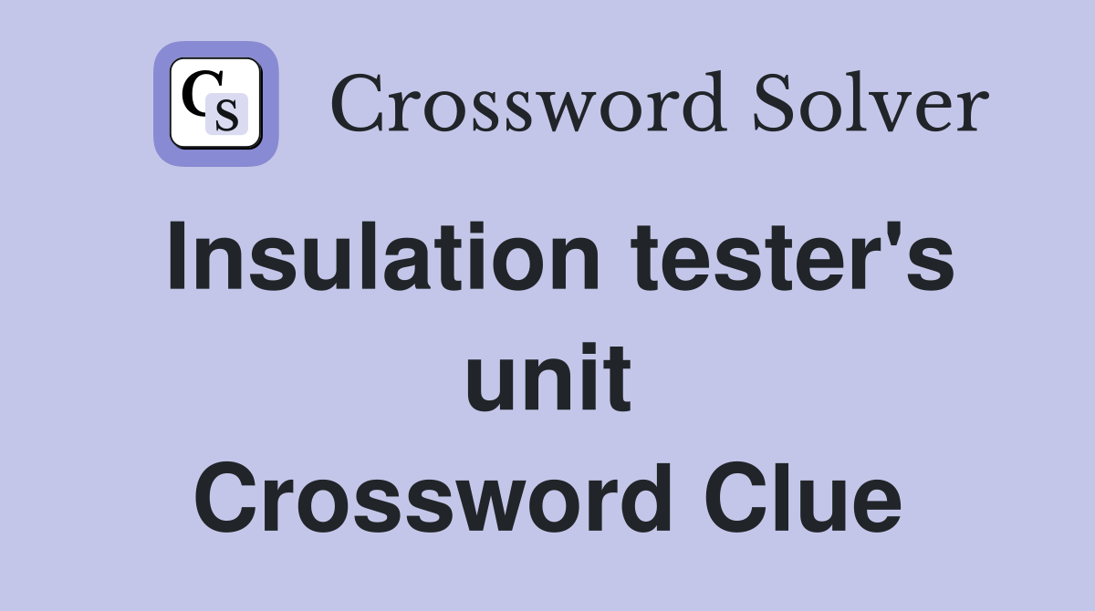 Insulation tester's unit Crossword Clue