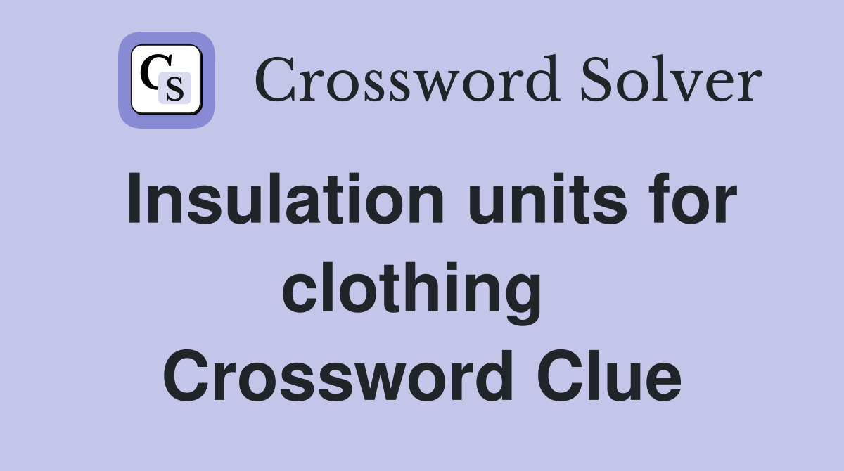 Insulation units for clothing  Crossword Clue