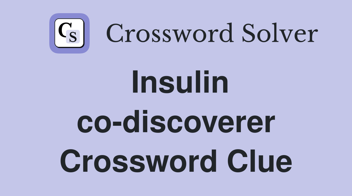 Insulin co-discoverer Crossword Clue
