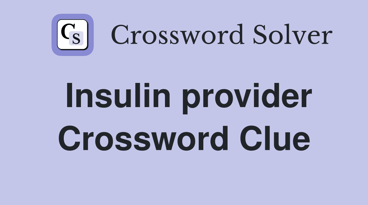 Insulin provider Crossword Clue