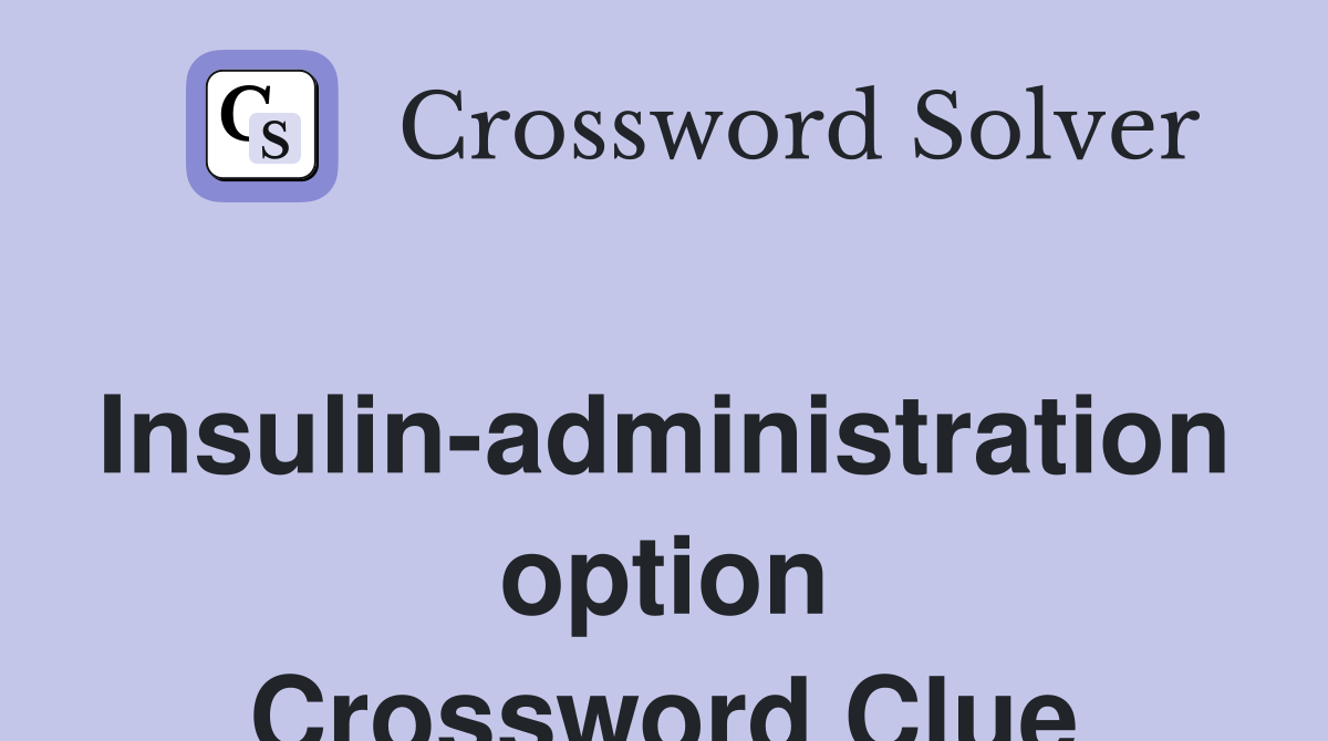 Insulin-administration option Crossword Clue