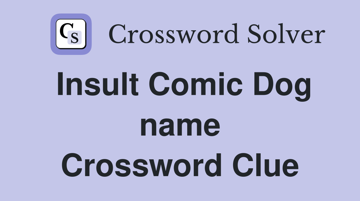 Insult Comic Dog name Crossword Clue