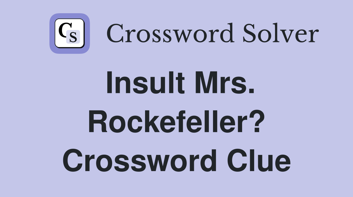 Insult Mrs. Rockefeller? Crossword Clue