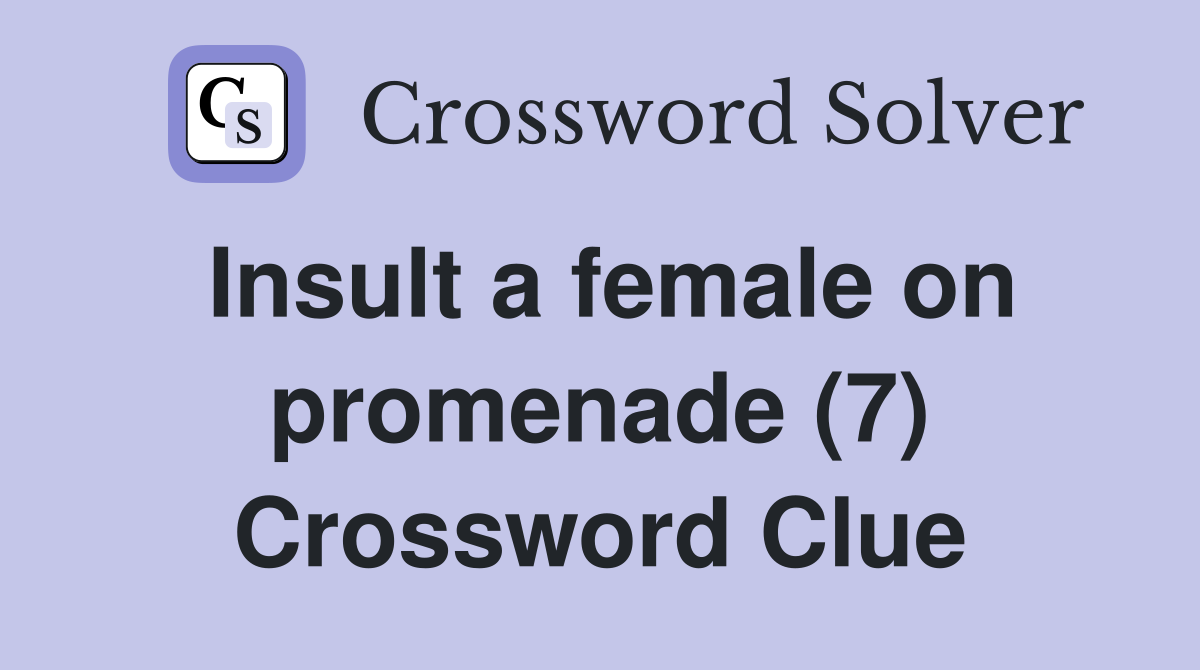 Insult a female on promenade (7) Crossword Clue