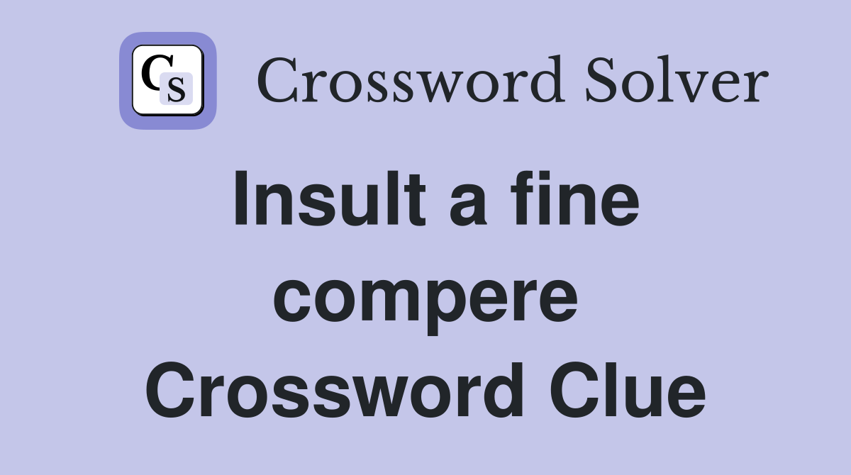 Insult a fine compere Crossword Clue