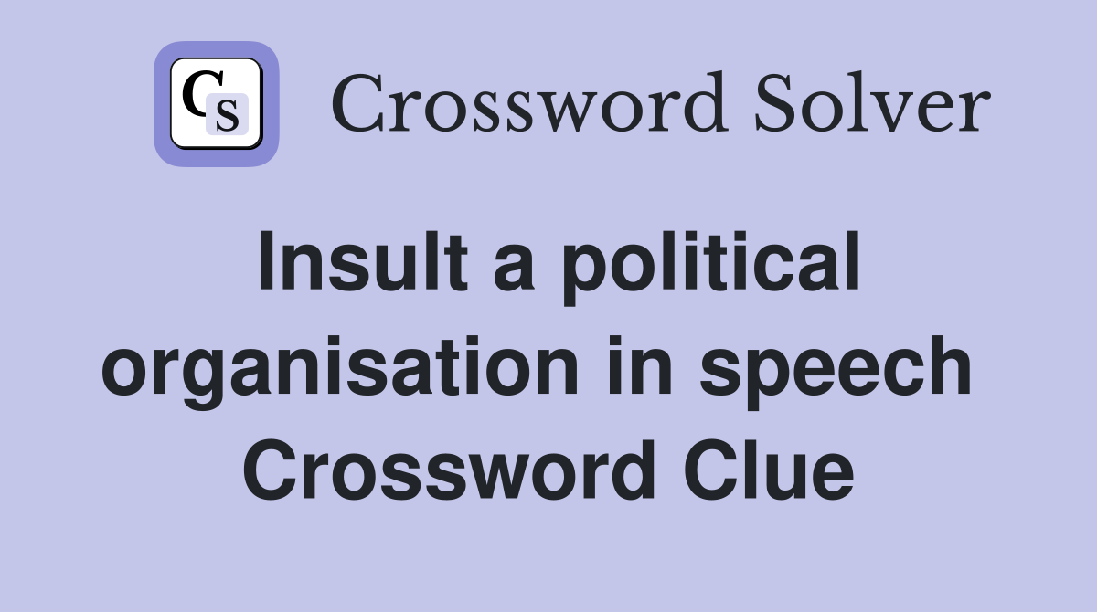 Insult a political organisation in speech  Crossword Clue