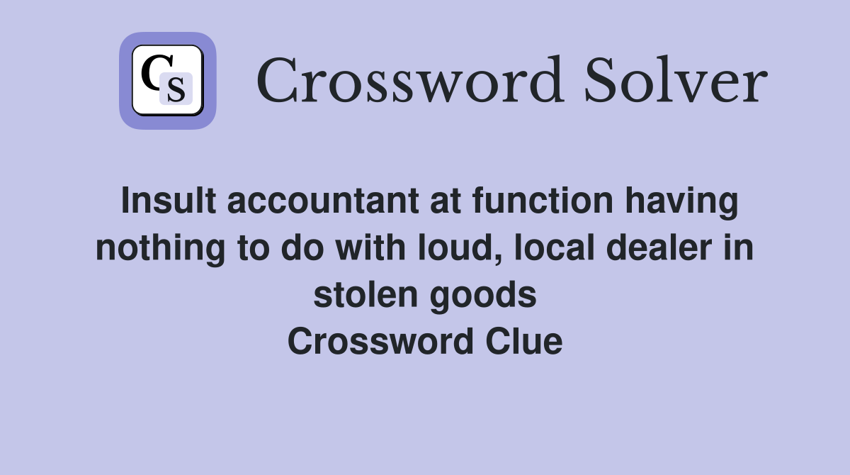 Insult accountant at function having nothing to do with loud, local dealer in stolen goods Crossword Clue