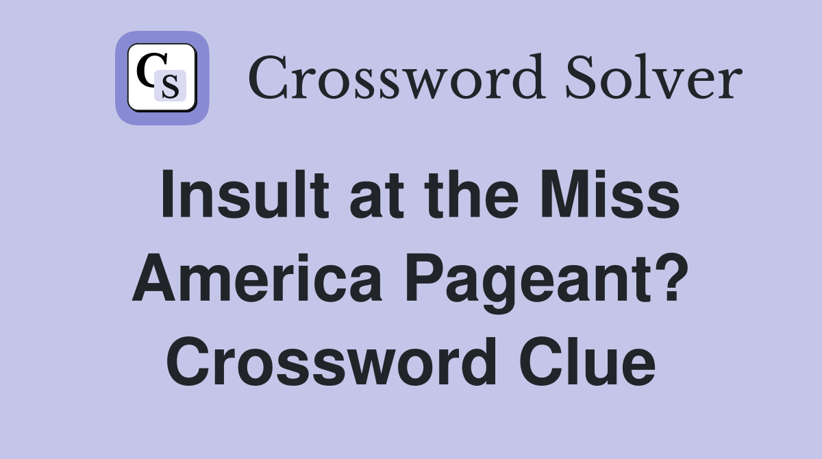 Insult at the Miss America Pageant? Crossword Clue