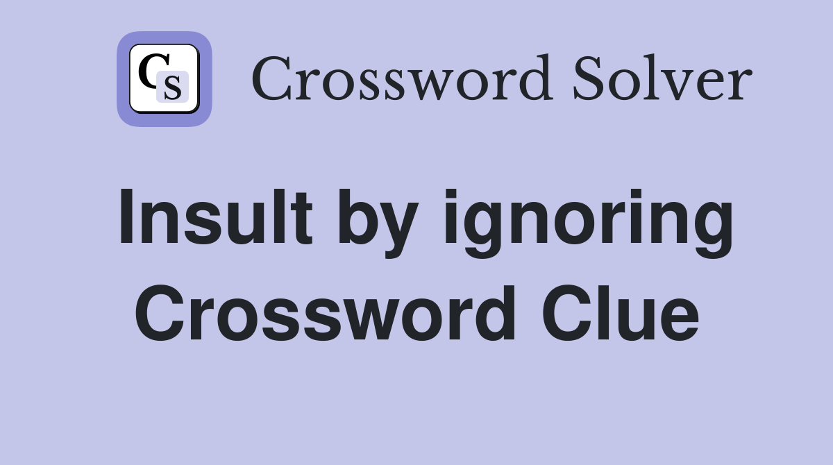 Insult by ignoring Crossword Clue