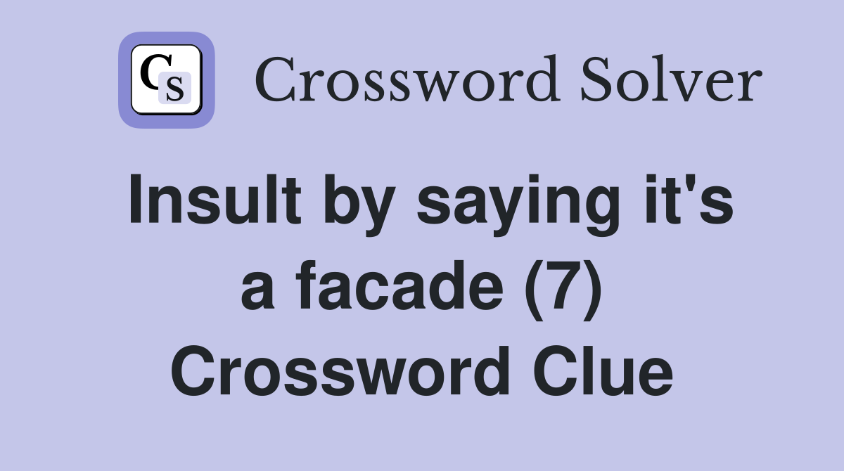 Insult by saying it's a facade (7) Crossword Clue