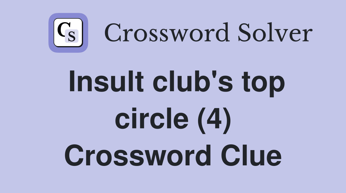 Insult club's top circle (4) Crossword Clue