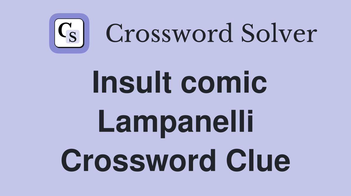 Insult comic Lampanelli Crossword Clue