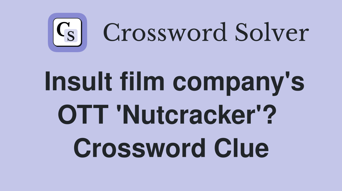 Insult film company's OTT 'Nutcracker'?  Crossword Clue