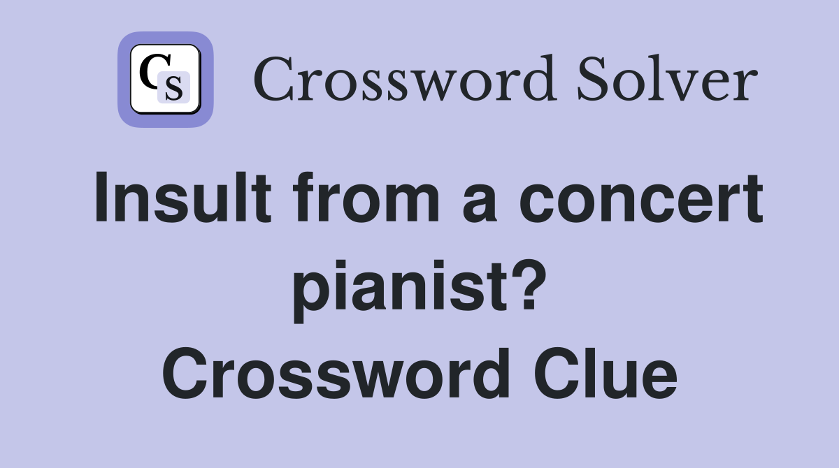 Insult from a concert pianist? Crossword Clue