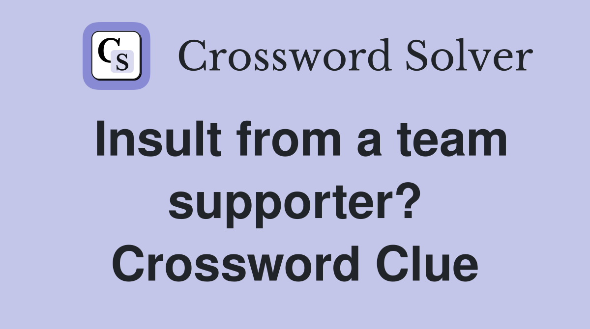 Insult from a team supporter? Crossword Clue
